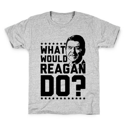 What Would Reagan Do? Kids T-Shirt