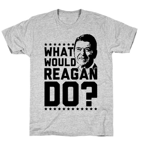 What Would Reagan Do? T-Shirt