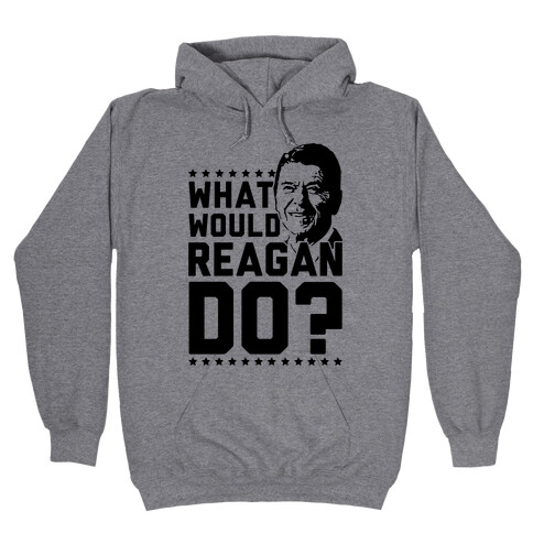 What Would Reagan Do? Hooded Sweatshirt