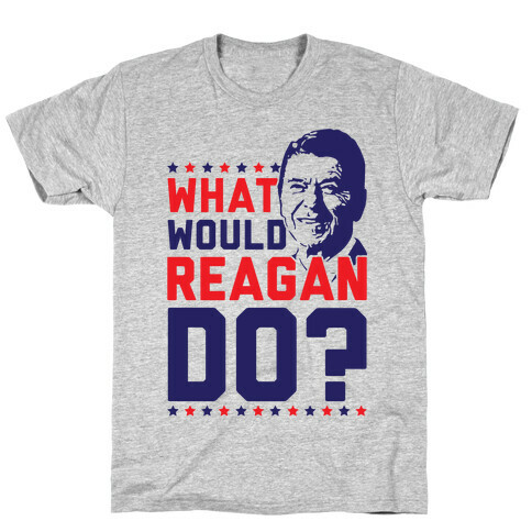 What Would Reagan Do? T-Shirt