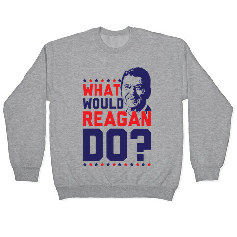 What Would Reagan Do? Pullover