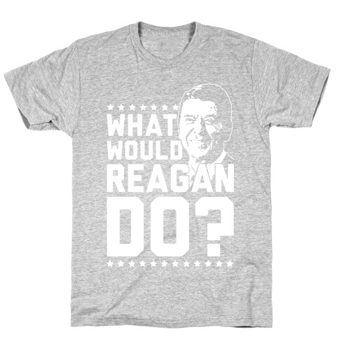 What Would Reagan Do? T-Shirt