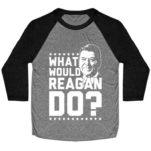 What Would Reagan Do? Baseball Tee