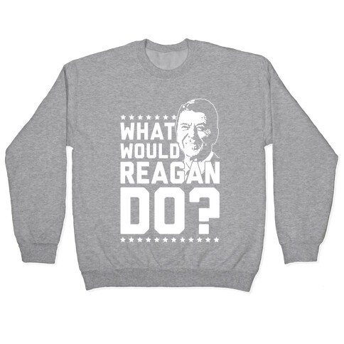 What Would Reagan Do? Pullover