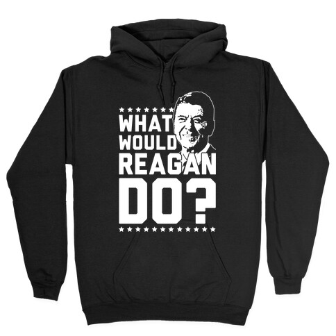 What Would Reagan Do? Hooded Sweatshirt
