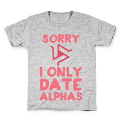 Sorry I Only Date Alphas Kids T-Shirt