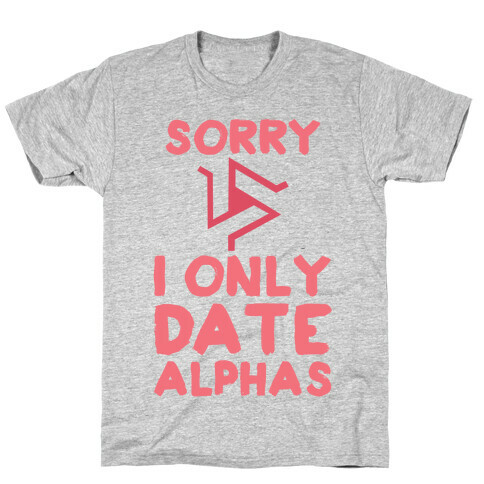 Sorry I Only Date Alphas T-Shirt