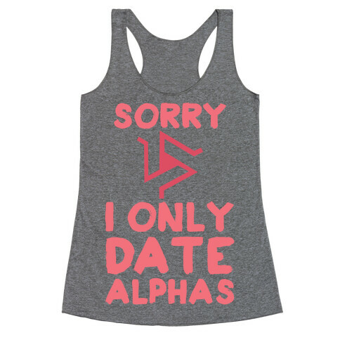 Sorry I Only Date Alphas Racerback Tank Top