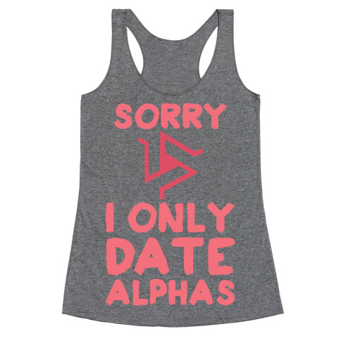 Sorry I Only Date Alphas Racerback Tank Top