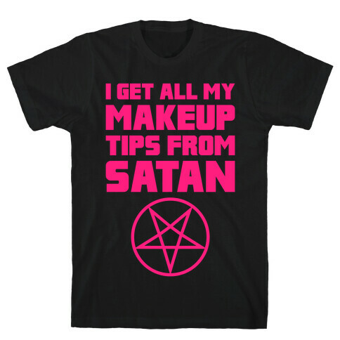 I Get All My Makeup Tips From Satan T-Shirt