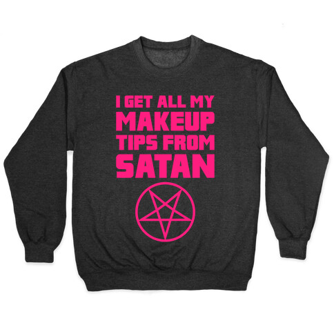I Get All My Makeup Tips From Satan Pullover