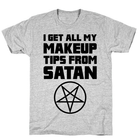 I Get All My Makeup Tips From Satan T-Shirt