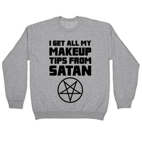 I Get All My Makeup Tips From Satan Pullover