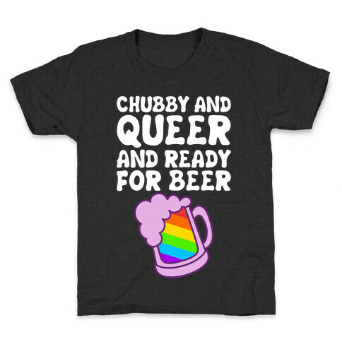Chubby And Queer And Ready For Beer Kids T-Shirt
