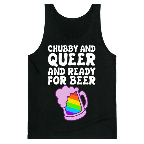 Chubby And Queer And Ready For Beer Tank Top