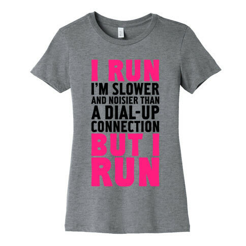 I'm Slower And Noisier Than A Dial-up Connection (But I Run) Womens T-Shirt