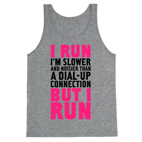 I'm Slower And Noisier Than A Dial-up Connection (But I Run) Tank Top