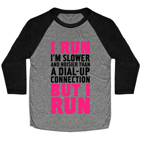 I'm Slower And Noisier Than A Dial-up Connection (But I Run) Baseball Tee