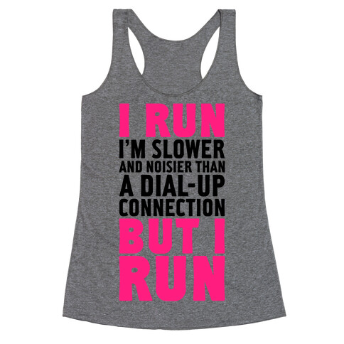 I'm Slower And Noisier Than A Dial-up Connection (But I Run) Racerback Tank Top
