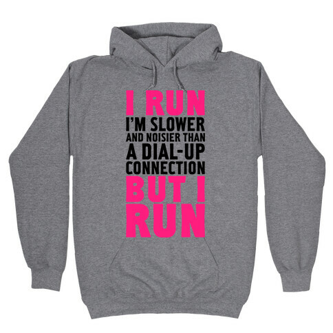 I'm Slower And Noisier Than A Dial-up Connection (But I Run) Hooded Sweatshirt