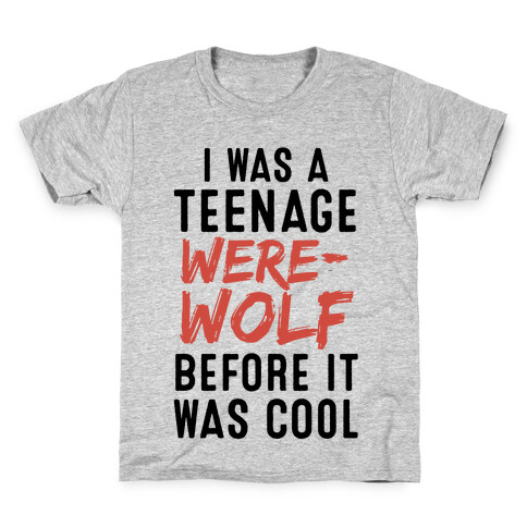 I Was A Teenage Werewolf Before It Was Cool Kids T-Shirt