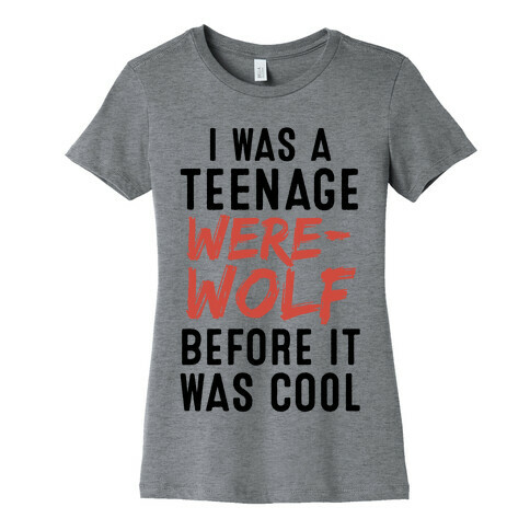 I Was A Teenage Werewolf Before It Was Cool Womens T-Shirt