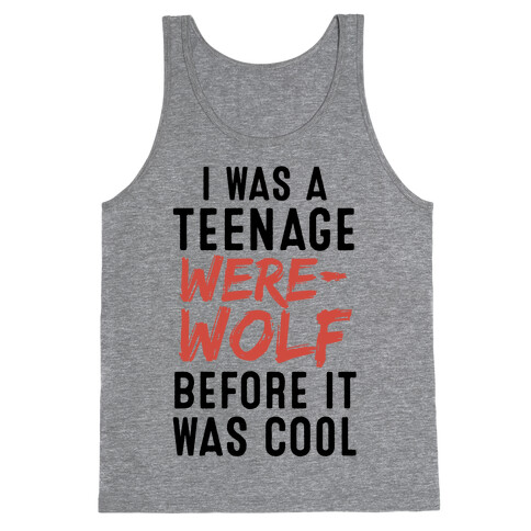 I Was A Teenage Werewolf Before It Was Cool Tank Top