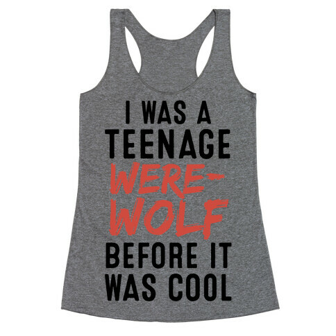 I Was A Teenage Werewolf Before It Was Cool Racerback Tank Top