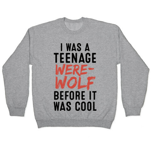 I Was A Teenage Werewolf Before It Was Cool Pullover