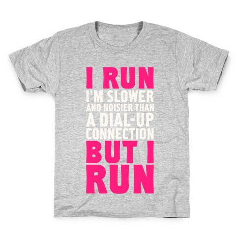 I'm Slower And Noisier Than A Dial-up Connection (But I Run) Kids T-Shirt