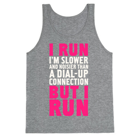 I'm Slower And Noisier Than A Dial-up Connection (But I Run) Tank Top
