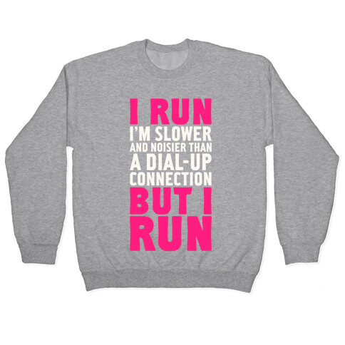 I'm Slower And Noisier Than A Dial-up Connection (But I Run) Pullover