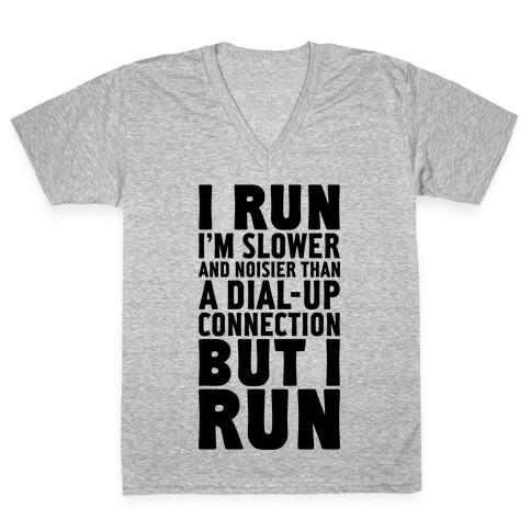 I'm Slower And Noisier Than A Dial-up Connection (But I Run) V-Neck Tee Shirt