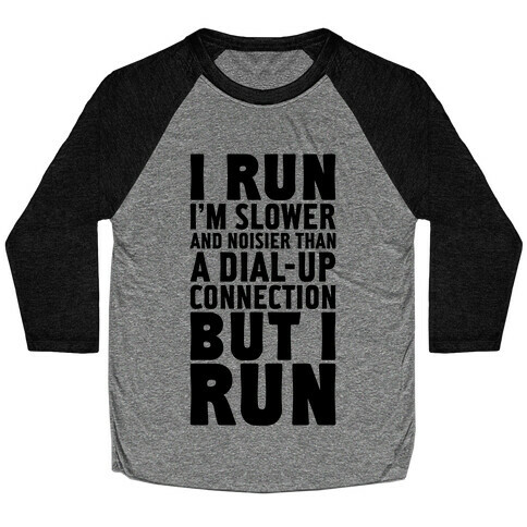 I'm Slower And Noisier Than A Dial-up Connection (But I Run) Baseball Tee