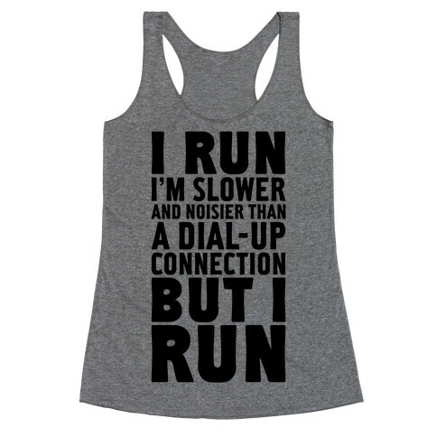 I'm Slower And Noisier Than A Dial-up Connection (But I Run) Racerback Tank Top