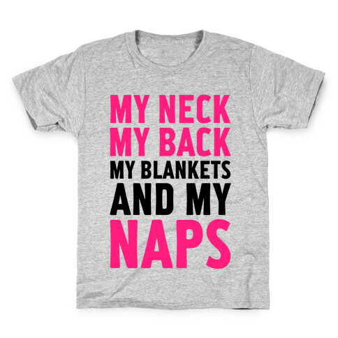 My Neck, My Back, My Blankets And My Naps Kids T-Shirt