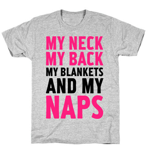 My Neck, My Back, My Blankets And My Naps T-Shirt