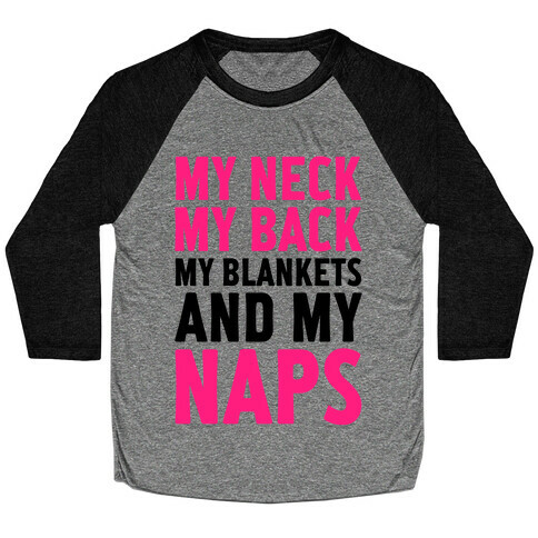 My Neck, My Back, My Blankets And My Naps Baseball Tee