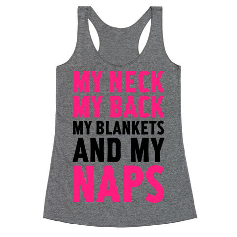 My Neck, My Back, My Blankets And My Naps Racerback Tank Top