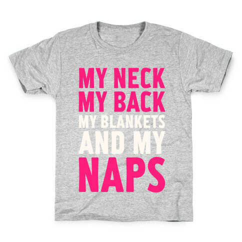 My Neck, My Back, My Blankets And My Naps Kids T-Shirt