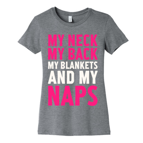 My Neck, My Back, My Blankets And My Naps Womens T-Shirt
