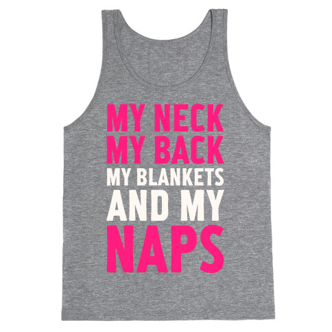My Neck, My Back, My Blankets And My Naps Tank Top