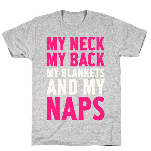 My Neck, My Back, My Blankets And My Naps T-Shirt