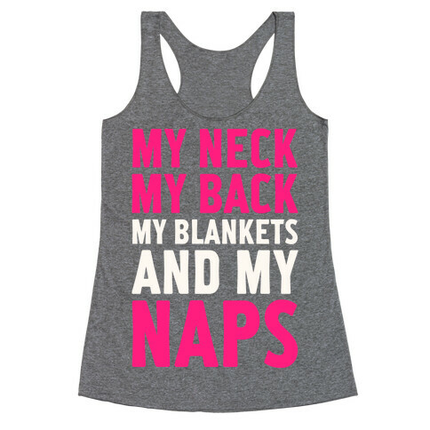 My Neck, My Back, My Blankets And My Naps Racerback Tank Top