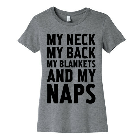 My Neck, My Back, My Blankets And My Naps Womens T-Shirt