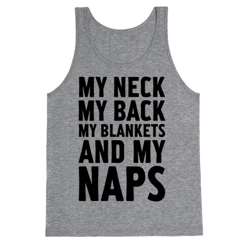My Neck, My Back, My Blankets And My Naps Tank Top