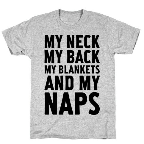 My Neck, My Back, My Blankets And My Naps T-Shirt