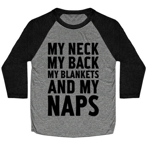 My Neck, My Back, My Blankets And My Naps Baseball Tee