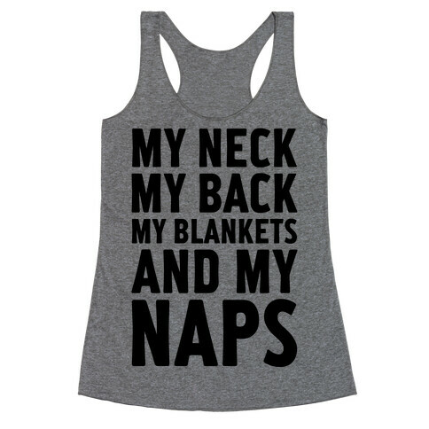 My Neck, My Back, My Blankets And My Naps Racerback Tank Top