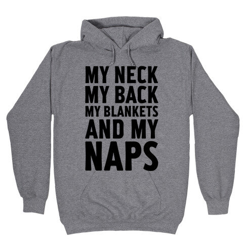 My Neck, My Back, My Blankets And My Naps Hooded Sweatshirt